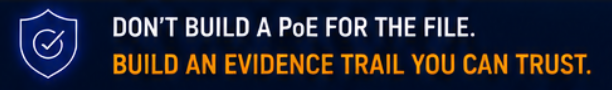 Donβt build a PoE for the file. Build an evidence trail you can trust.