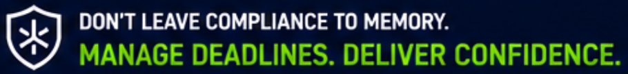 Donβt leave compliance to memory. Manage deadlines. Deliver confidence.