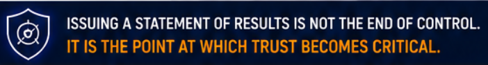 Issuing a Statement of Results is not the end of control. It is the point at which trust becomes critical.