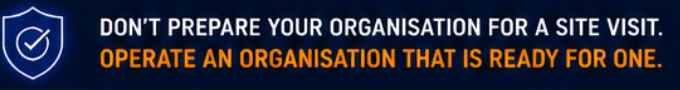 Donβt prepare your organisation for a site visit. Operate an organisation that is ready for one.
